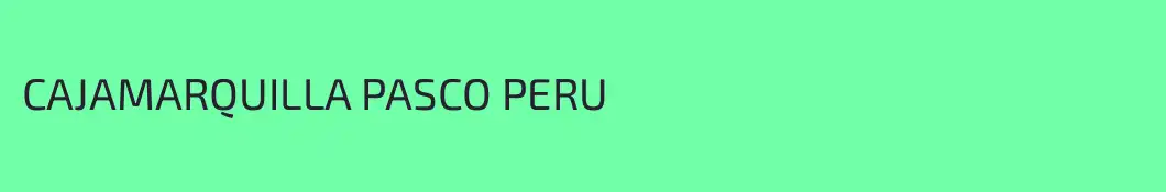 CAJAMARQUILLA PASCO PERU